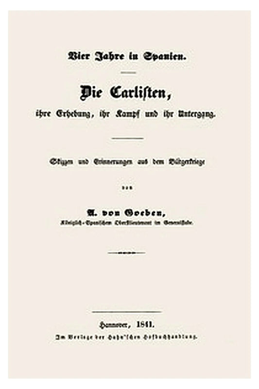 Vier Jahre in Spanien. Die Carlisten, ihre Erhebung, ihr Kampf und ihr Untergang