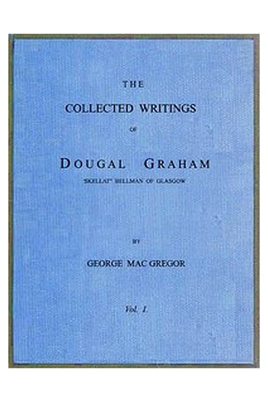 The Collected Writings of Dougal Graham, "Skellat" Bellman of Glasgow, Vol. 1 of 2