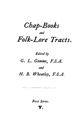 Chap-books and folk-lore tracts ... First series. Vol. 5 (of 5)