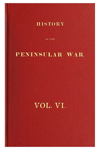 History of the Peninsular War, Volume 6 (of 6)