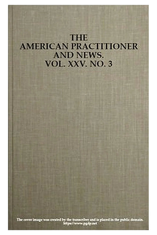 The American Practitioner and News. Vol. XXV. No. 3. Feb. 1, 1898