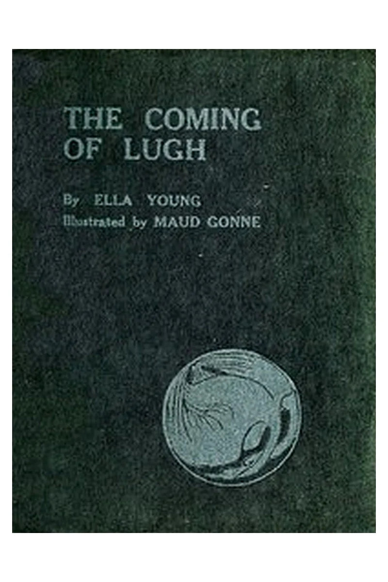 The Coming of Lugh: A Celtic Wonder-Tale Retold