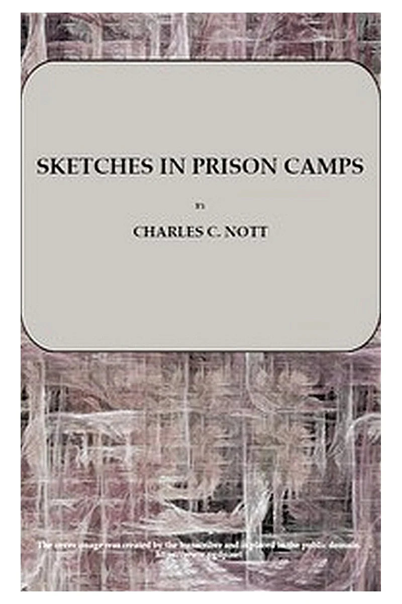 Sketches in Prison Camps: A Continuation of Sketches of the War