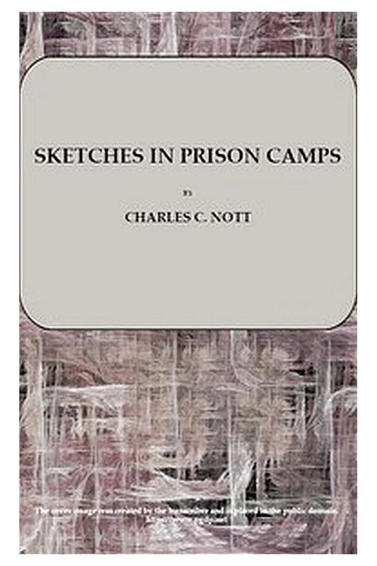 Sketches in Prison Camps: A Continuation of Sketches of the War