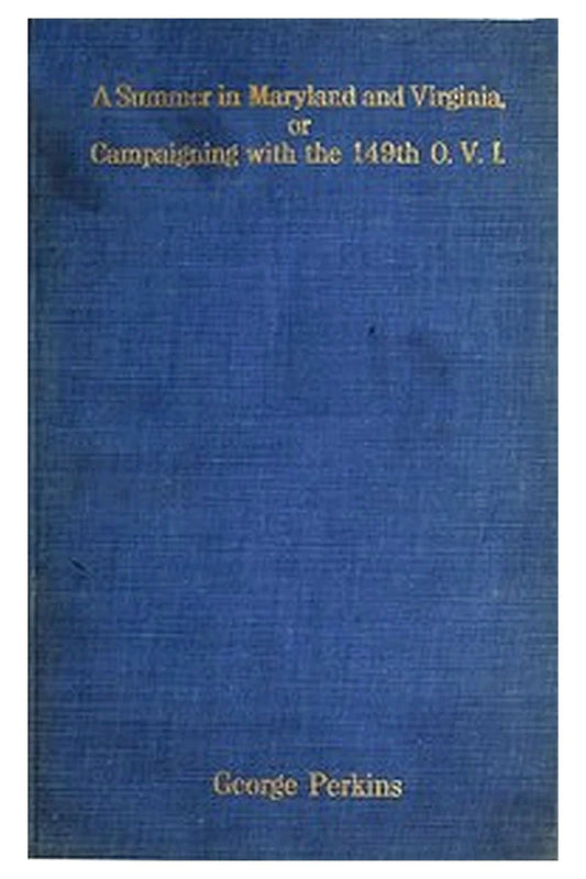 A Summer in Maryland and Virginia; Or, Campaigning with the 149th Ohio Volunteer Infantry