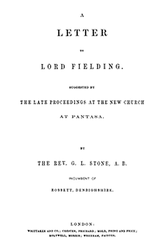 A Letter to Lord Fielding. Suggested by the late proceedings at the New Church at Pantasa
