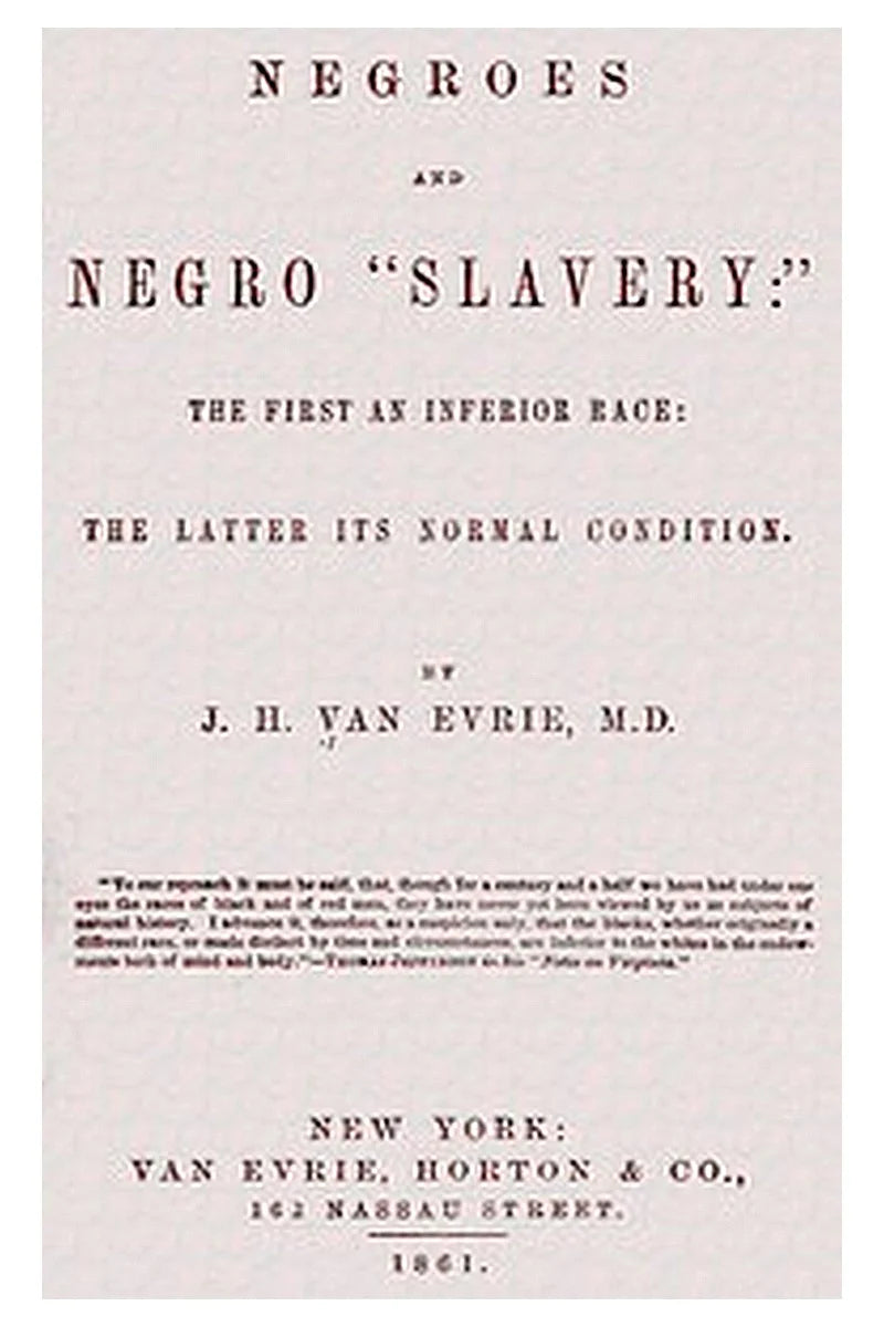 Negroes and Negro "Slavery:" the first an inferior race: the latter its normal condition