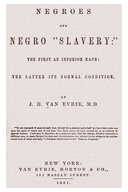 Negroes and Negro "Slavery:" the first an inferior race: the latter its normal condition