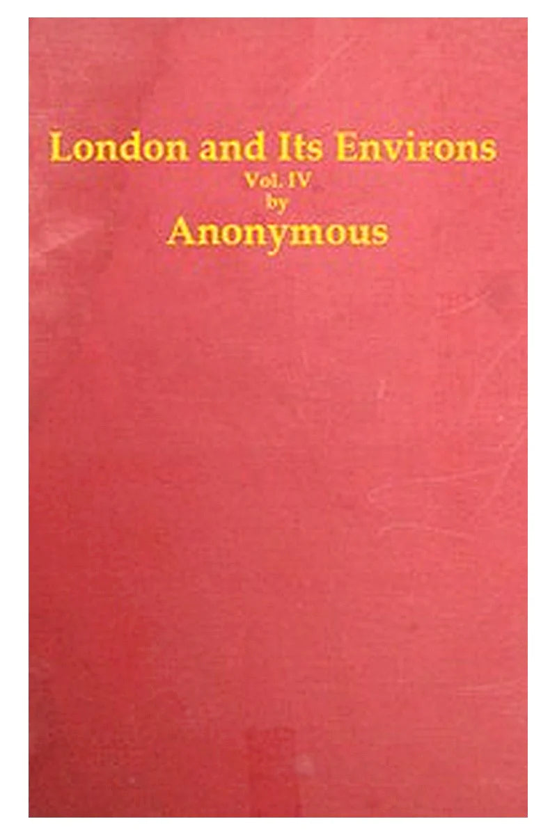 London and Its Environs Described, vol. 4 (of 6)
