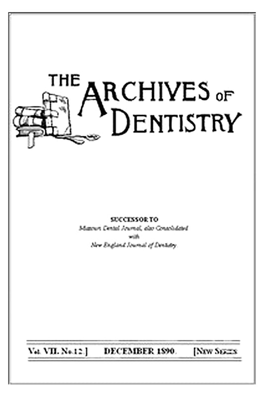 The Archives of Dentistry, Vol. VII, No. 12, December 1890