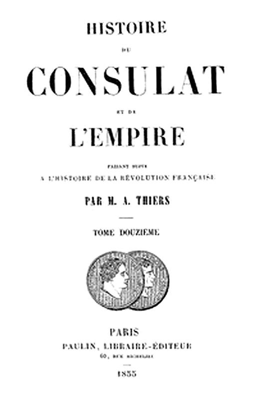Histoire du Consulat et de l'Empire, (Vol. 12 / 20)
