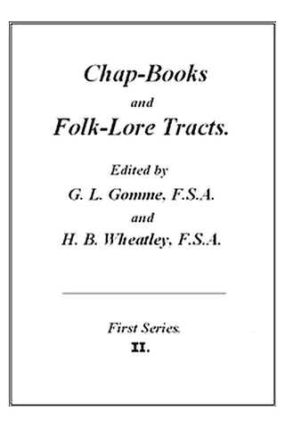 Chap-books and folk-lore tracts ... First series. Vol. 2 (of 5)
