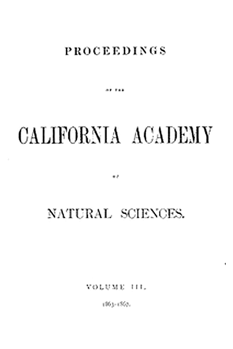 Proceedings of the California Academy of Sciences, Volume III, 1863-1867