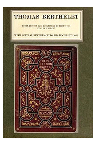 Thomas Berthelet, Royal Printer and Bookbinder to Henry VIII., King of England