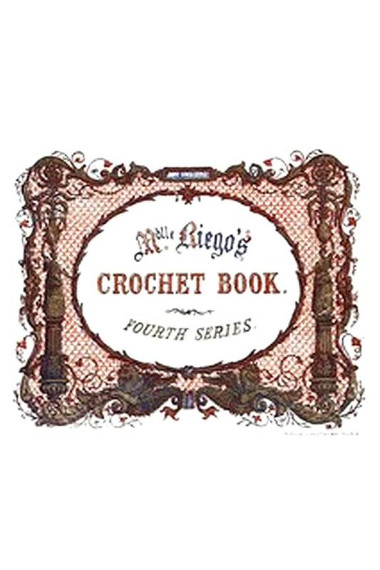Mdlle. Riego's Crochet Book. Fourth Series