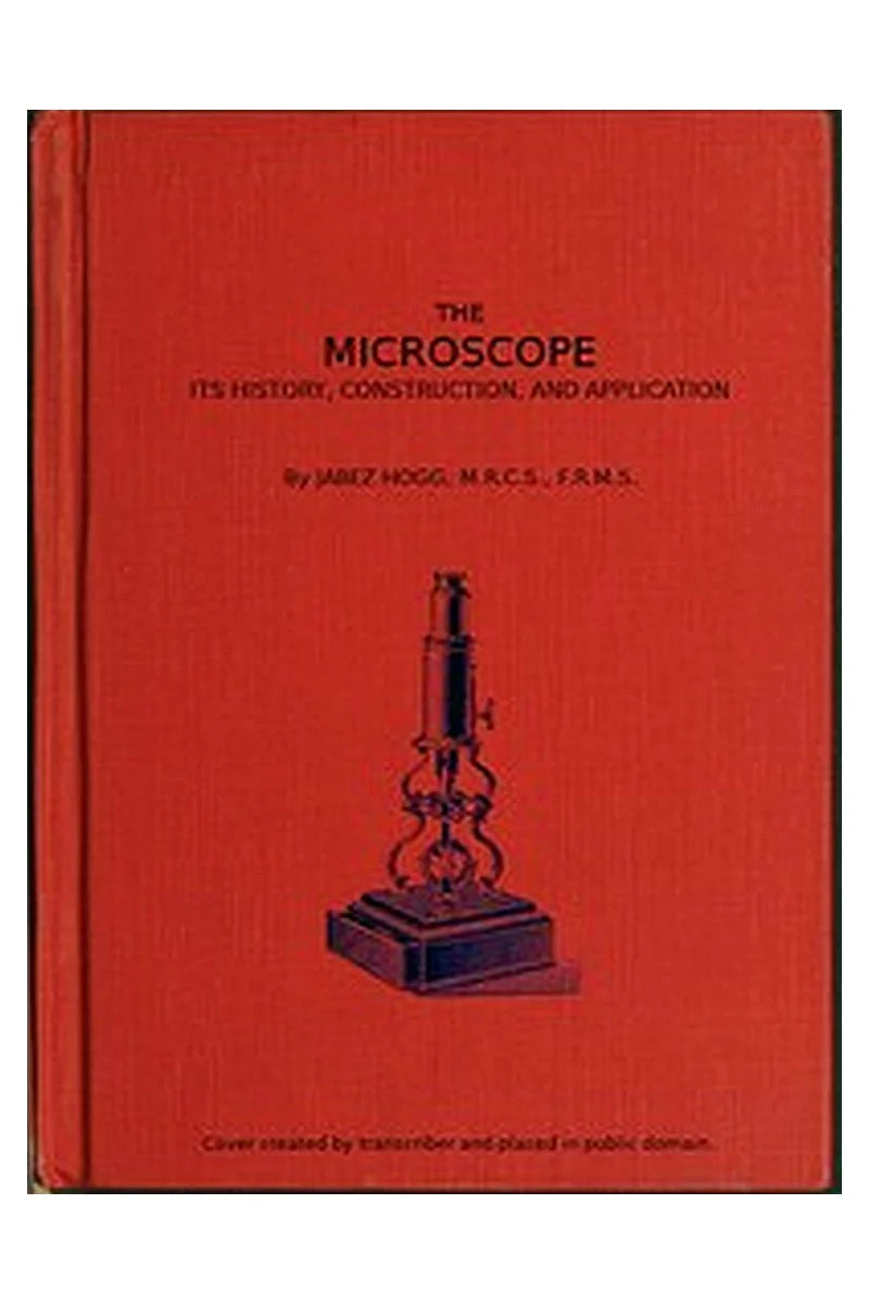 The Microscope. Its History, Construction, and Application 15th ed