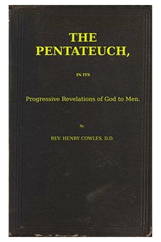 The Pentateuch, in Its Progressive Revelations of God to Men