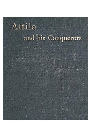 Attila and His Conquerors: A Story of the Days of St. Patrick and St. Leo the Great