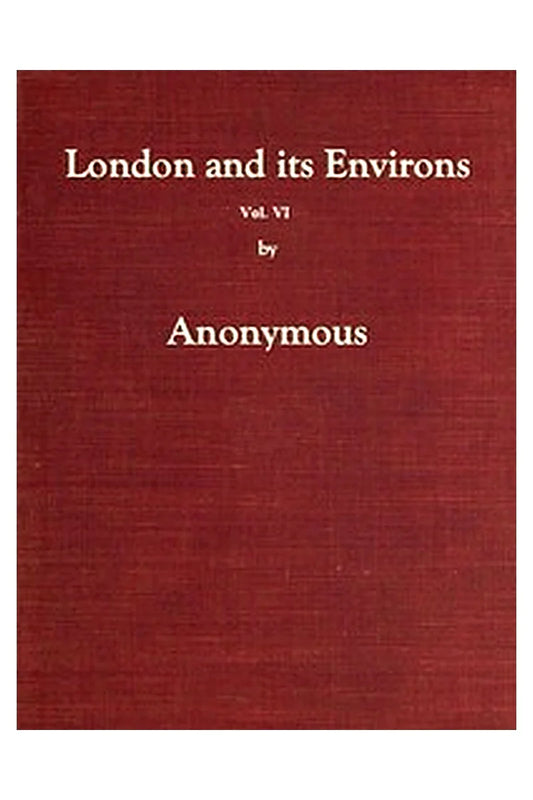 London and Its Environs Described, vol. 6 (of 6)
