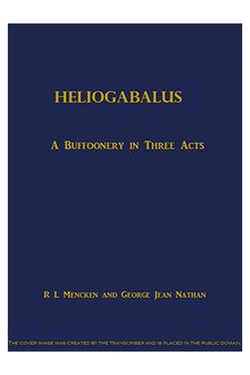 Heliogabalus: A Buffoonery in Three Acts