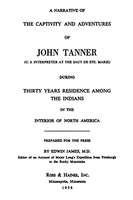 A Narrative of the Captivity and Adventures of John Tanner (U.S. Interpreter at the Saut de Ste. Marie)