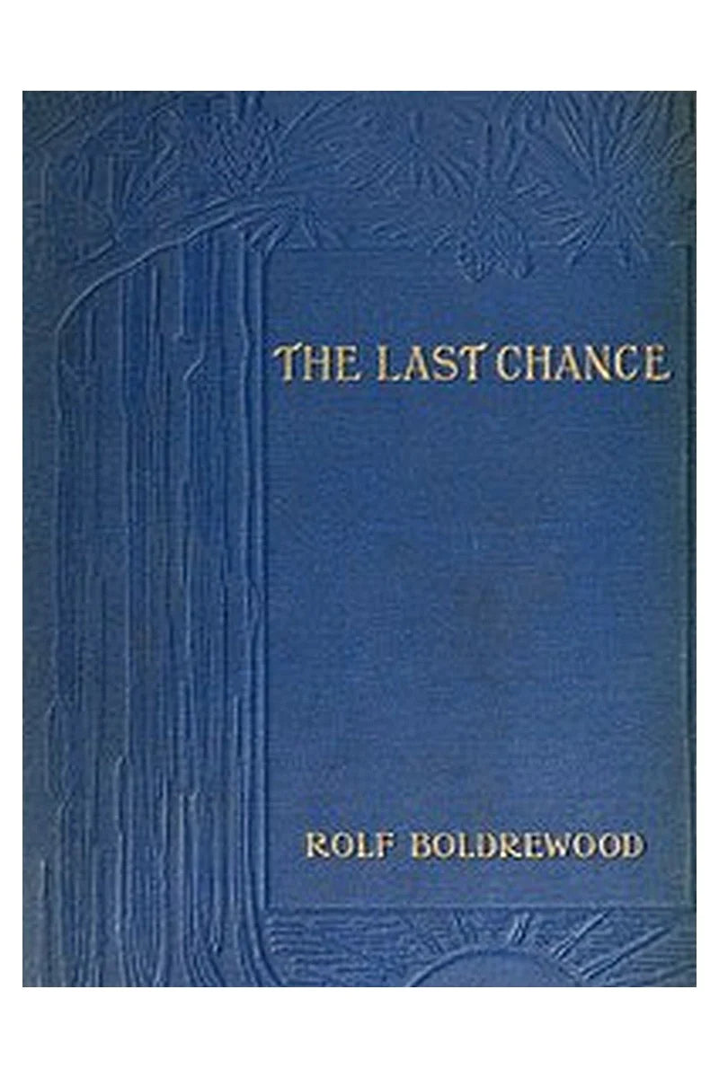 The Last Chance: A Tale of the Golden West