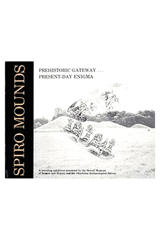 Spiro Mounds: Prehistoric Gateway ... Present-Day Enigma