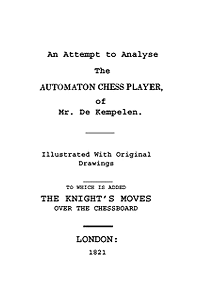 An Attempt to Analyse the Automaton Chess Player of Mr. De Kempelen
