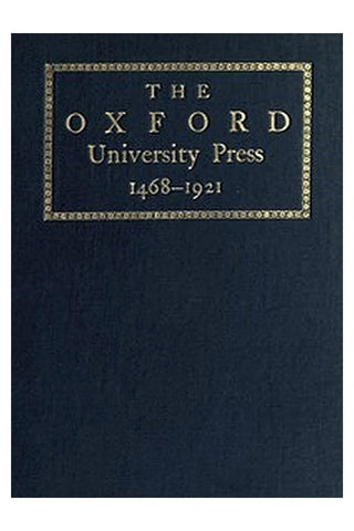 Some Account of the Oxford University Press, 1468-1921