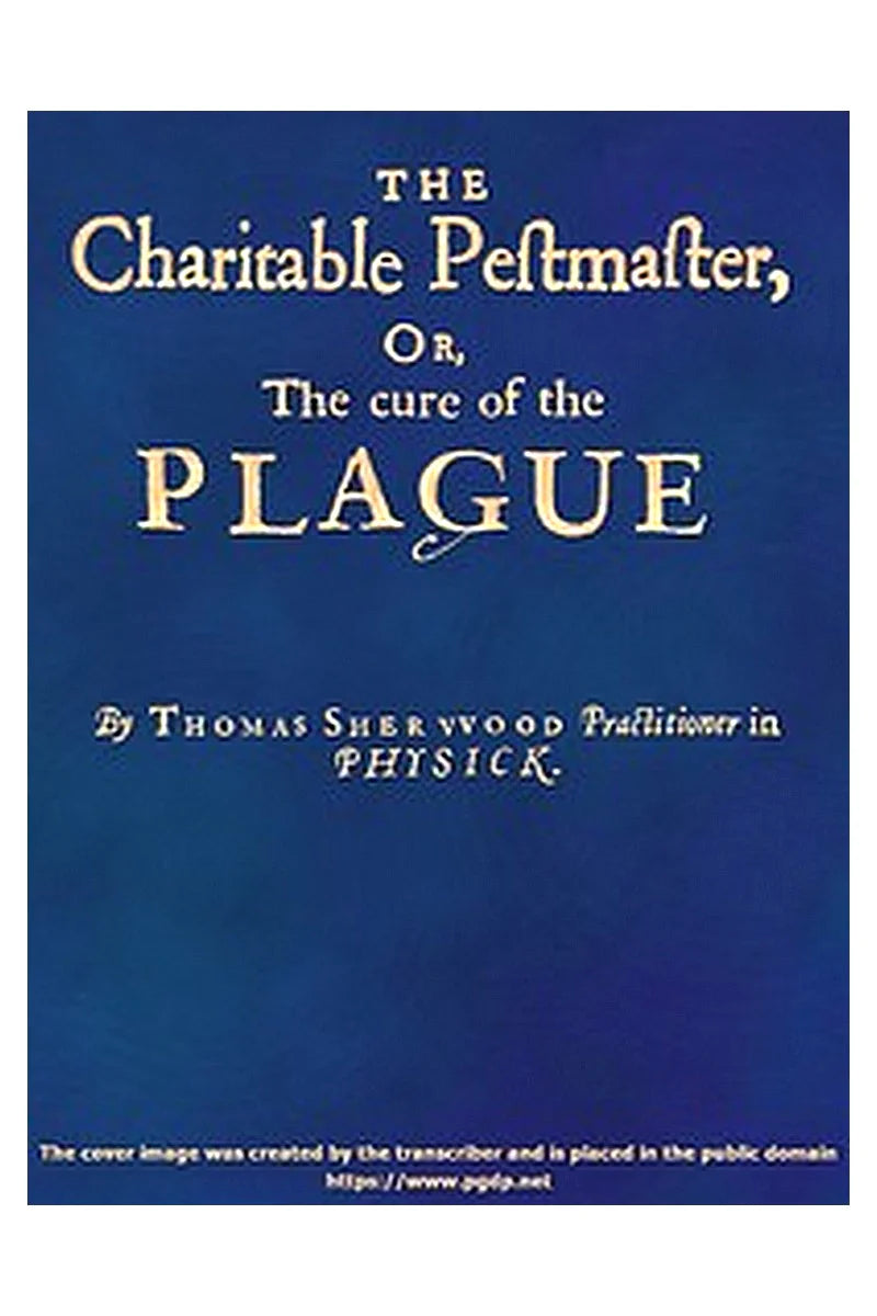 The Charitable Pestmaster; Or, The Cure of the Plague
