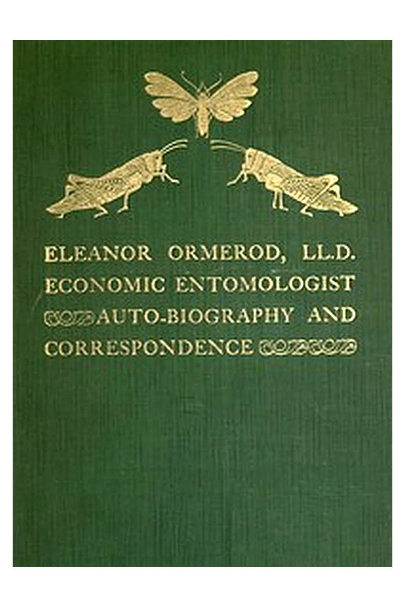 Eleanor Ormerod, LL. D., Economic Entomologist : Autobiography and Correspondence