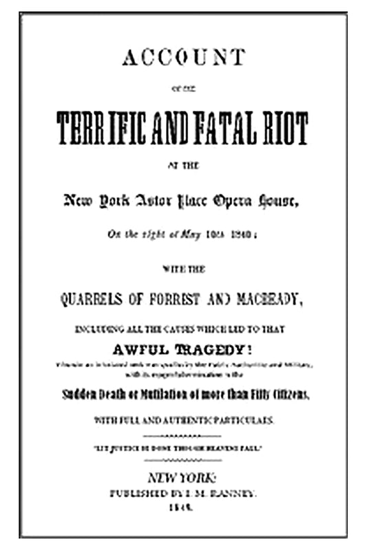 Account of the Terrific and Fatal Riot at the New-York Astor Place Opera House on the Night of May 10th, 1849
