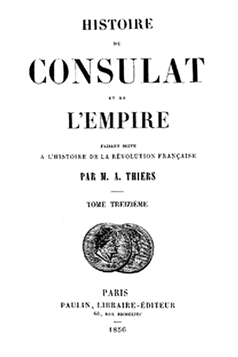 Histoire du Consulat et de l'Empire, (Vol. 13 / 20)
