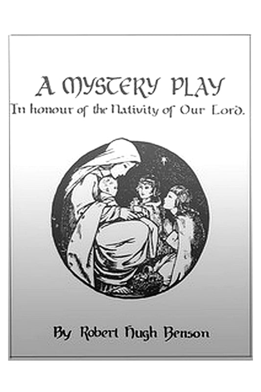 A Mystery Play in Honour of the Nativity of our Lord