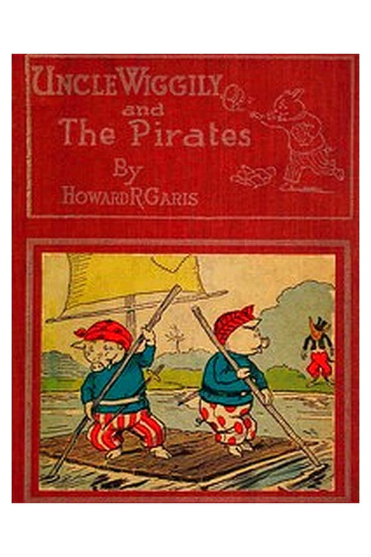 Uncle Wiggily and the Pirates Or, How the Enemy Craft of Pirate Fox was Sunk