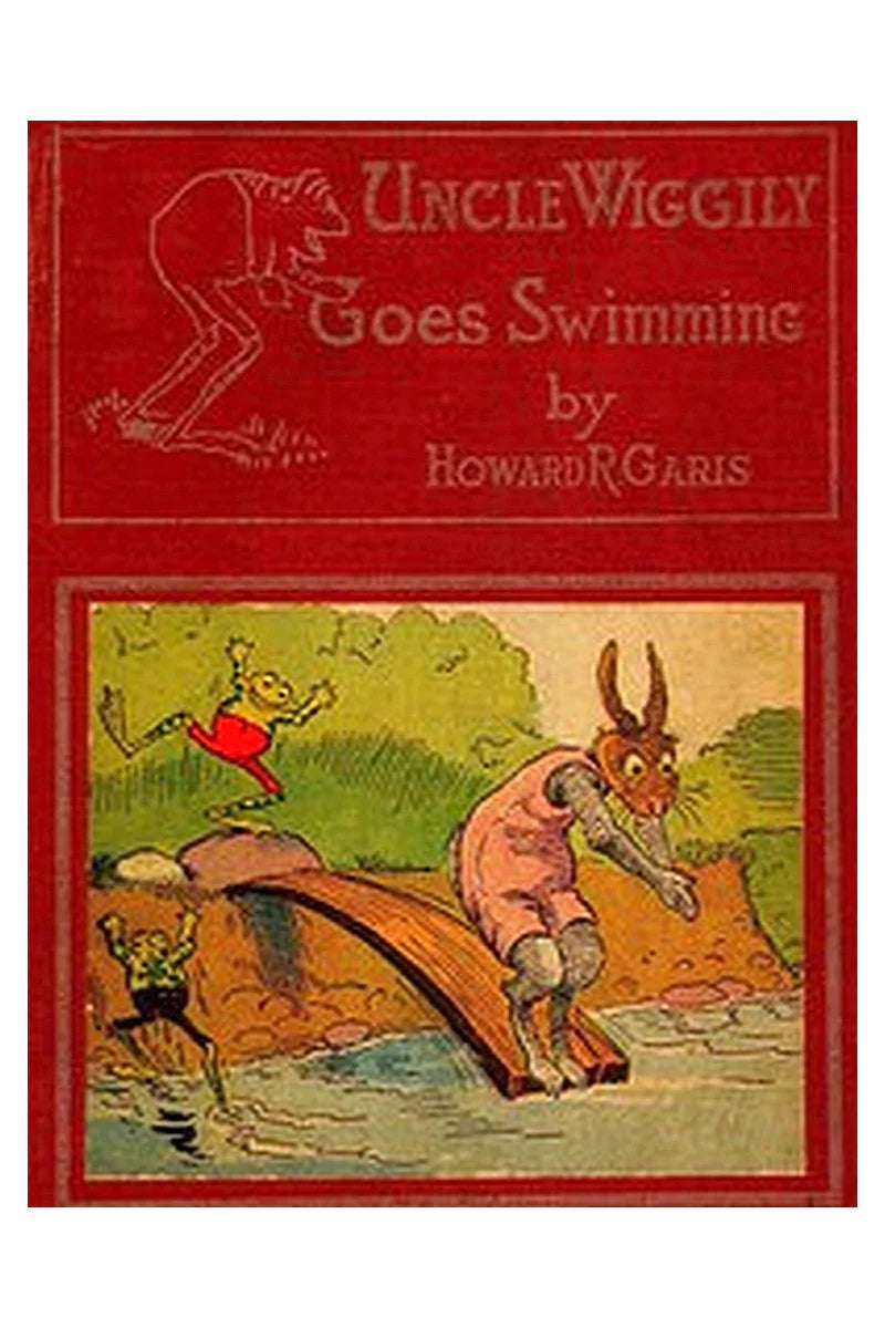 Uncle Wiggily Goes Swimming Or, How the Frog Boys Surprised the Fox