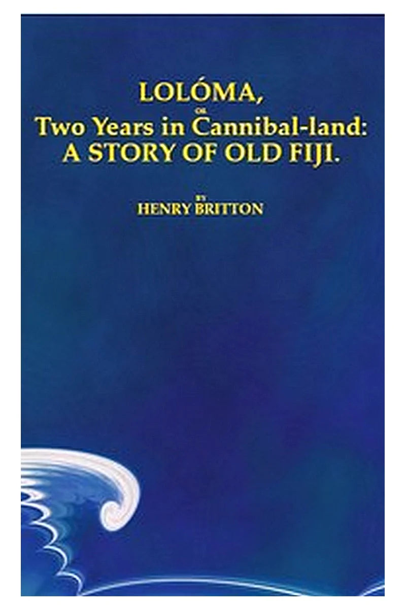 Lolóma, or two years in cannibal-land: A story of old Fiji