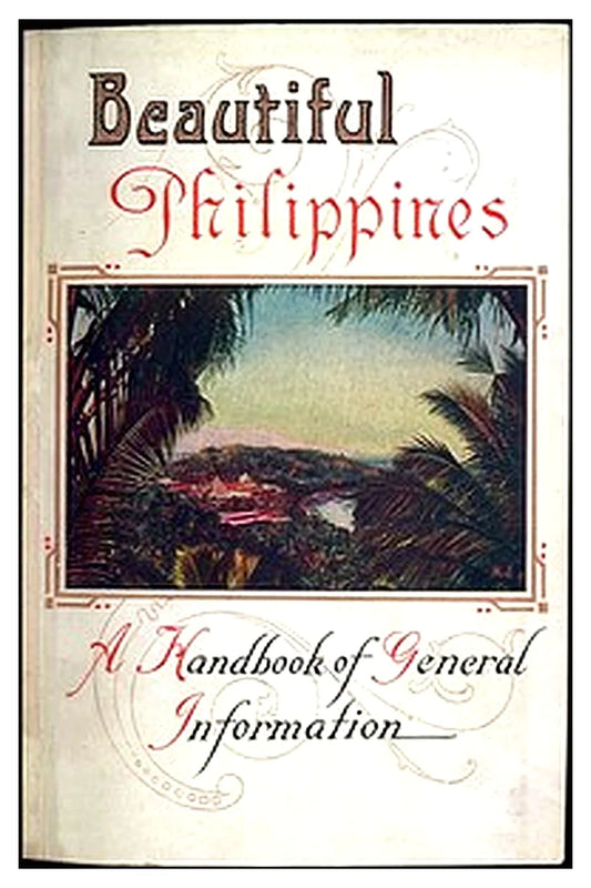 Beautiful Philippines: A Handbook of General Information