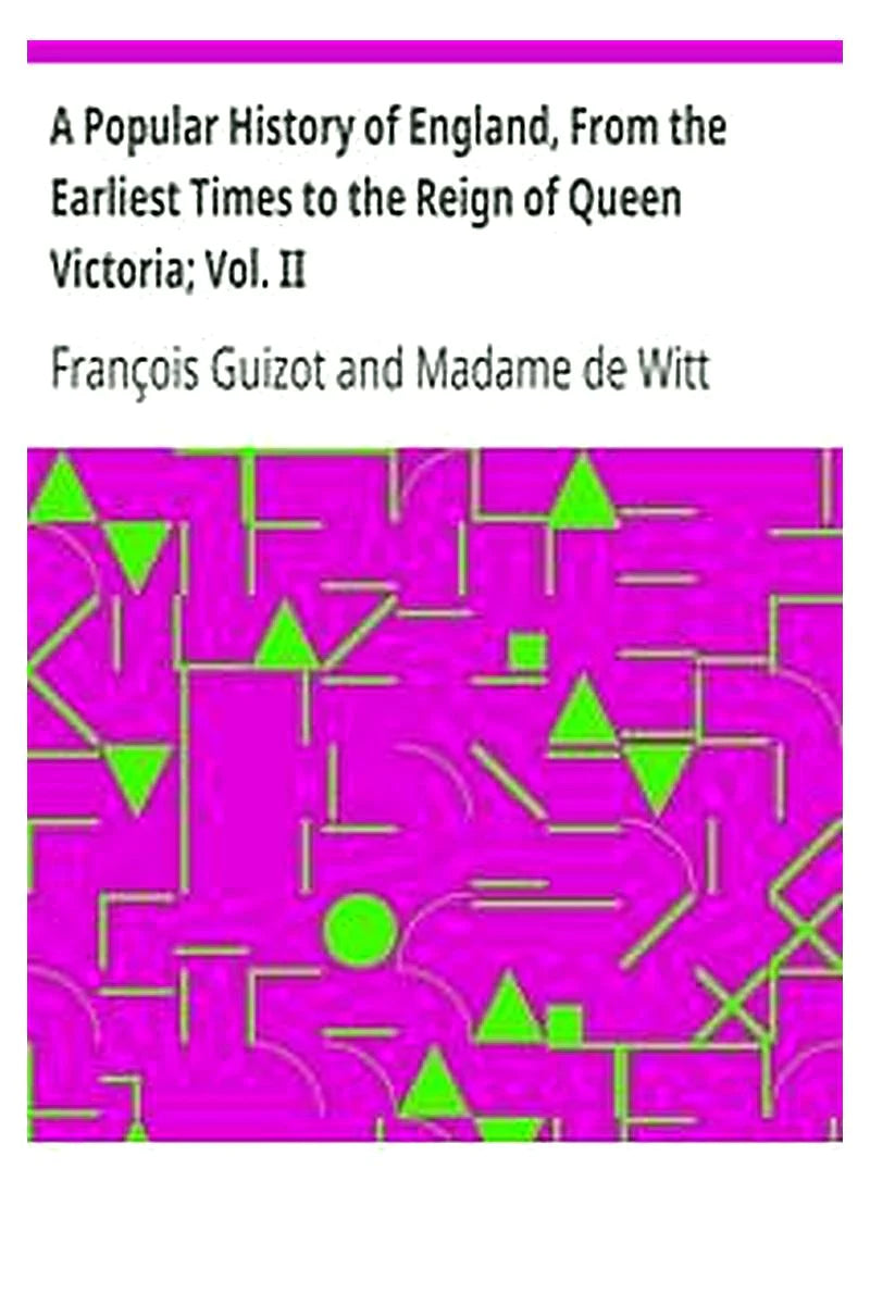 A Popular History of England, From the Earliest Times to the Reign of Queen Victoria Vol. II