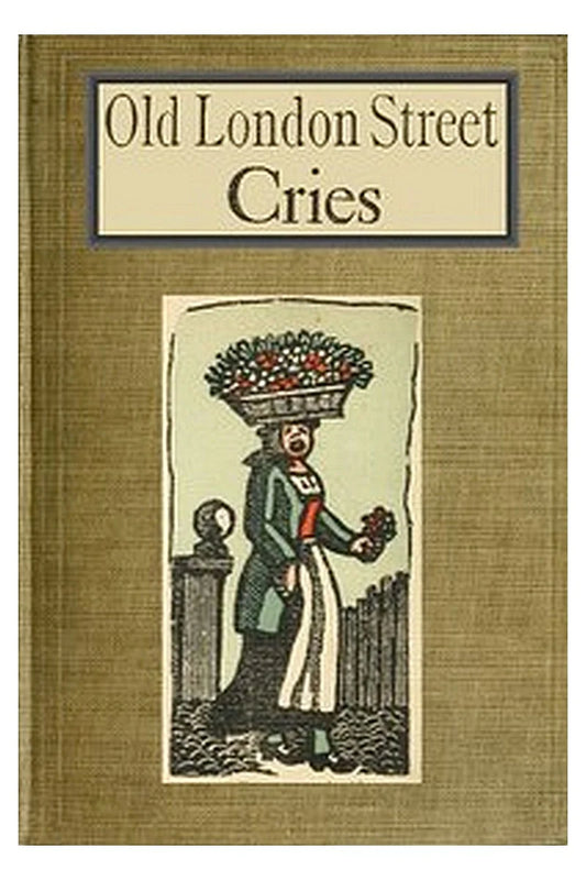 Old London Street Cries and the Cries of To-day
