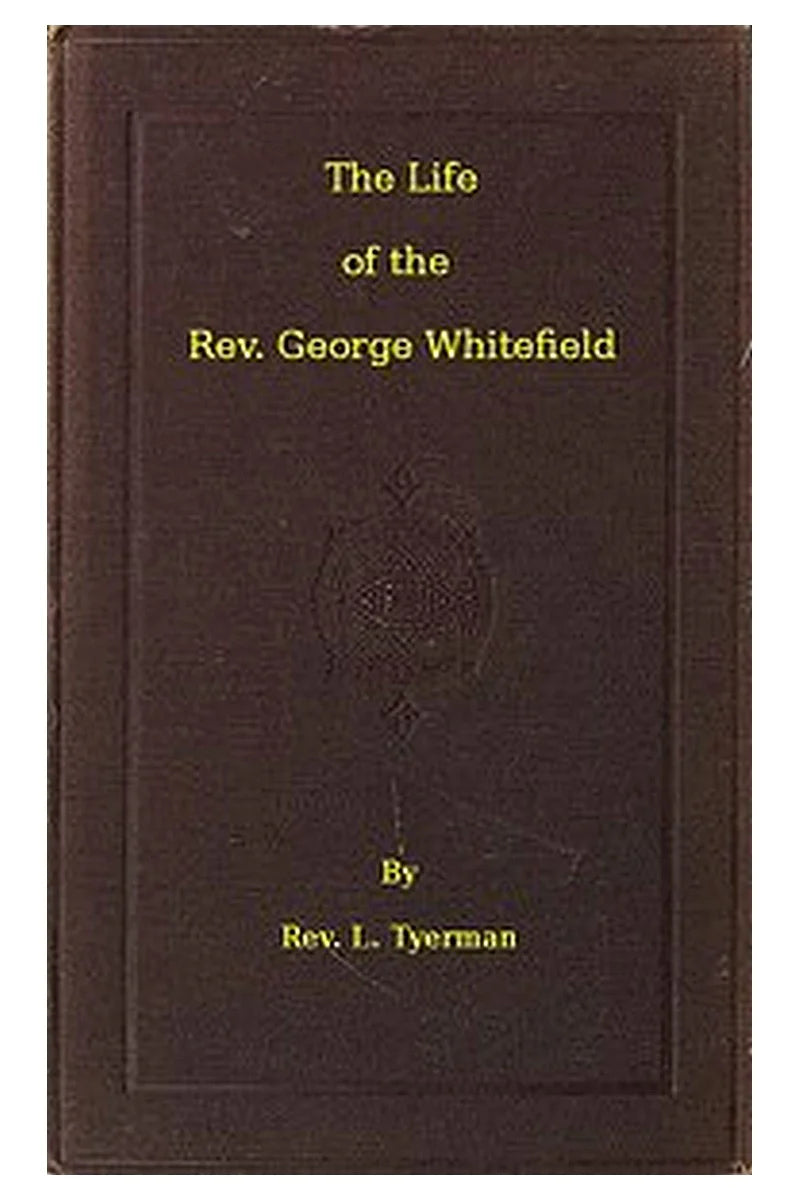 The Life of the Rev. George Whitefield, Volume 2 (of 2)