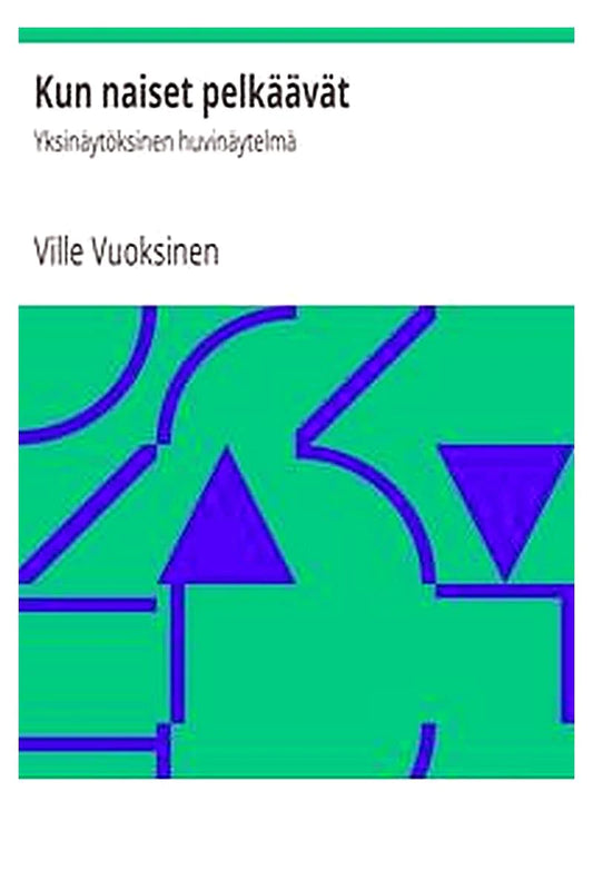 Kun naiset pelkäävät: Yksinäytöksinen huvinäytelmä