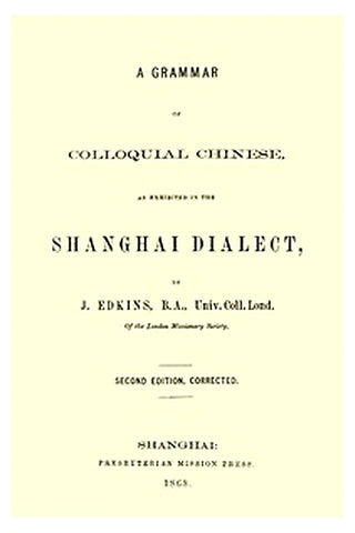 A Grammar of Colloquial Chinese, as Exhibited in the Shanghai Dialect