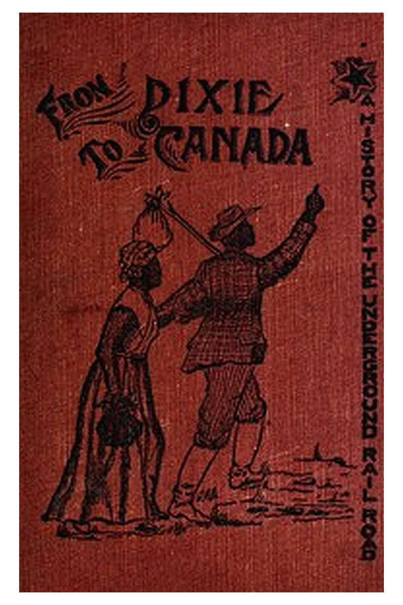 From Dixie to Canada: Romances and Realities of the Underground Railroad