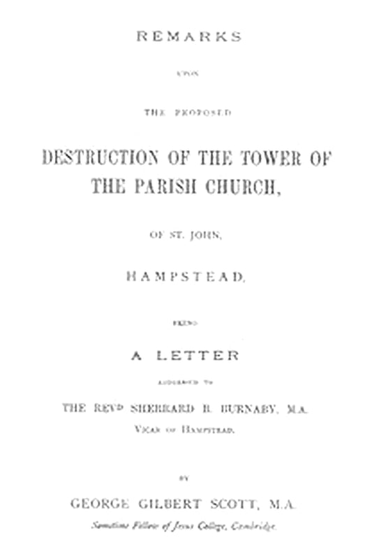 Remarks upon the proposed destruction of the tower of the Parish Church of St. John, Hampstead