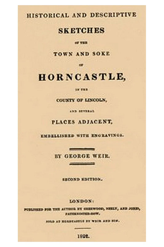 Historical and descriptive sketches of the town and soke of Horncastle [1822]
