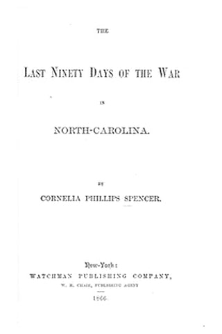 The Last 90 Days of the War in North-Carolina