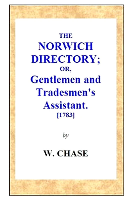 The Norwich Directory or, Gentlemen and Tradesmen's Assistant [1783]