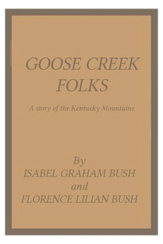 Goose Creek Folks: A Story of the Kentucky Mountains