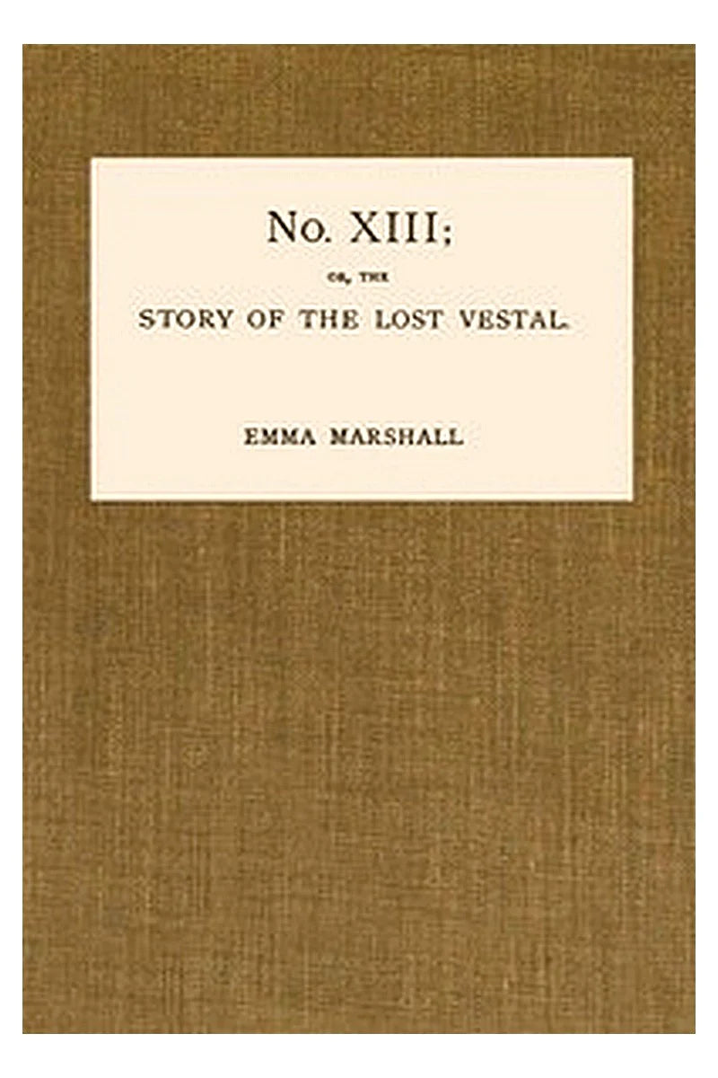 Number Thirteen or, The Story of the Lost Vestal